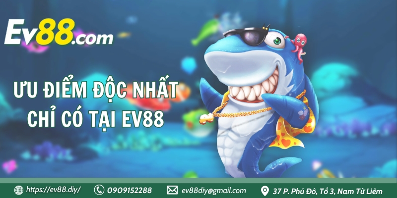 Ưu điểm độc nhất chỉ có tại EV88
