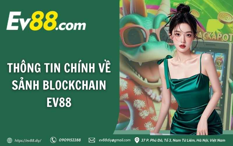 Thông tin chính về sảnh blockchain EV88