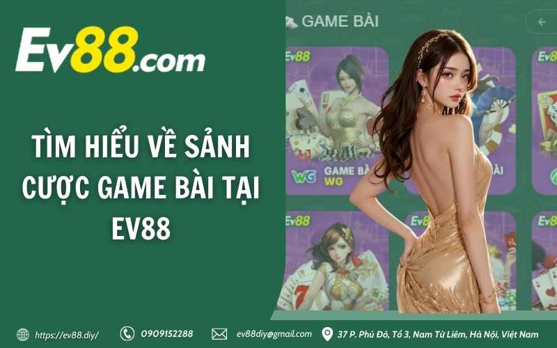 Tìm hiểu về sảnh cược game bài tại Ev88
