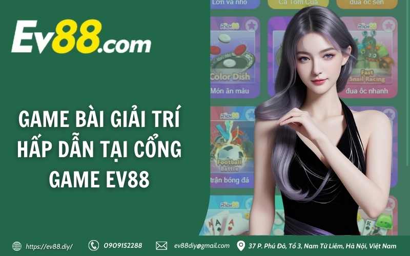 Game bài giải trí hấp dẫn tại cổng game Ev88