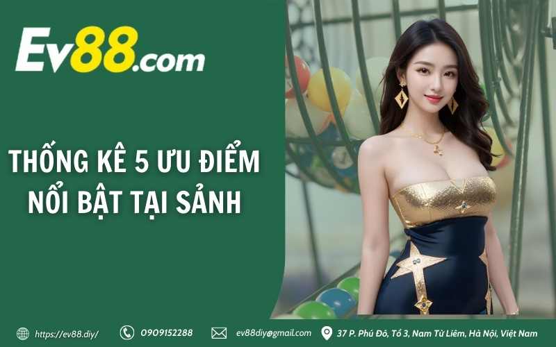 Thống kê 5 ưu điểm nổi bật tại sảnh