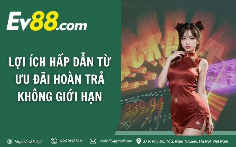 Lợi ích hấp dẫn từ ưu đãi hoàn trả không giới hạn