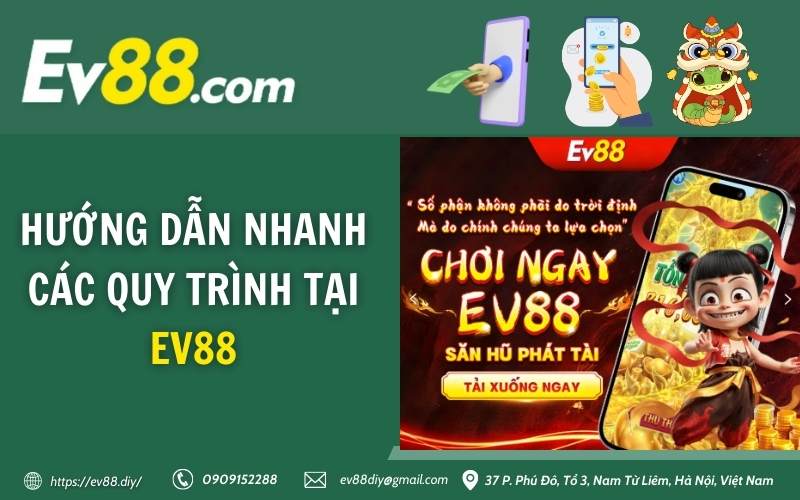 Hướng dẫn nhanh các quy trình tại EV88